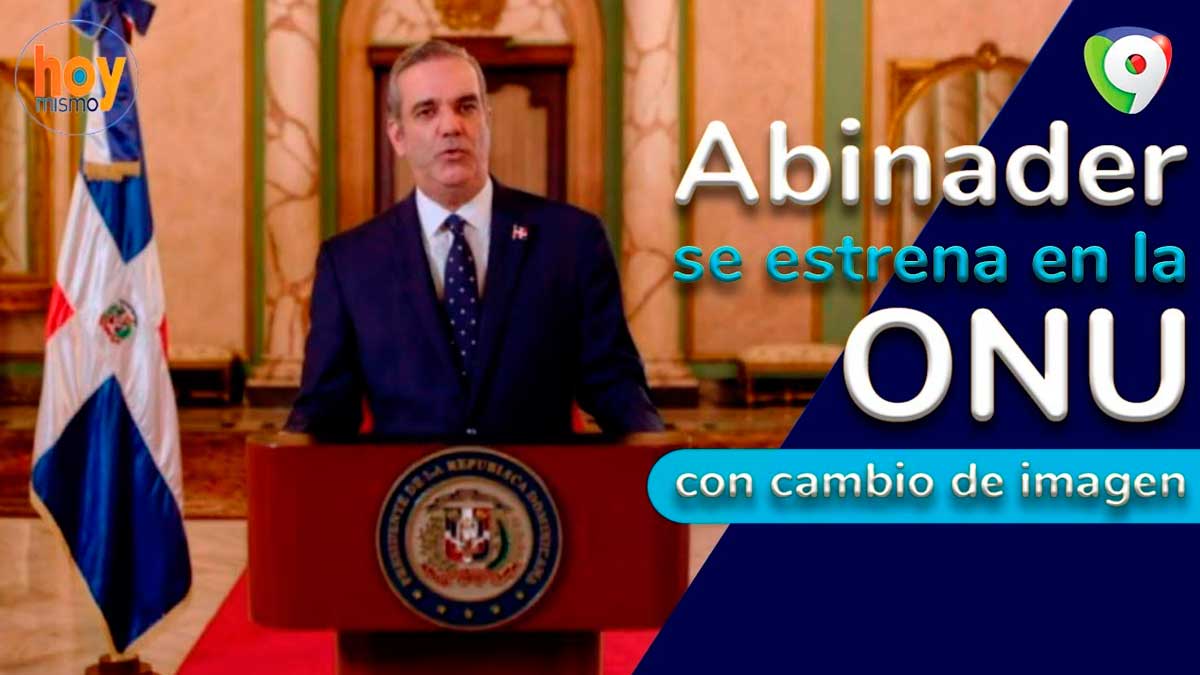 Abinader se estrena en la ONU con cambio de imagen | Hoy Mismo