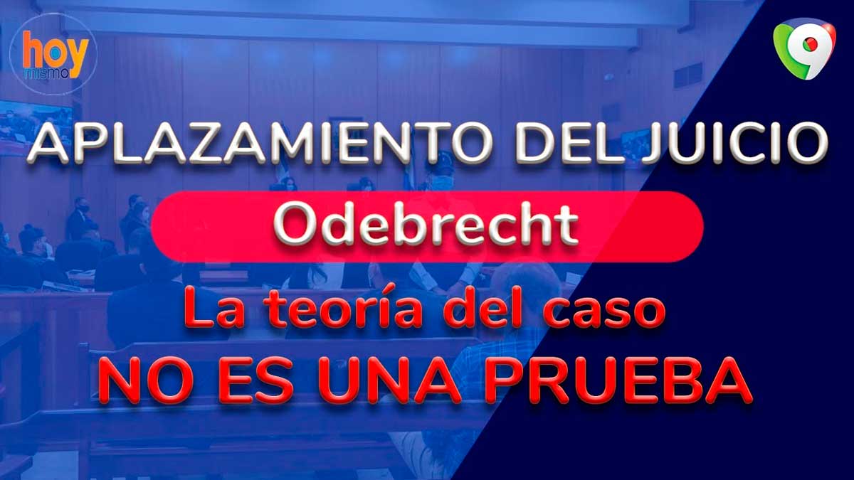 El aplazamiento del juicio Odebrecht y la debilidad de las pruebas | Hoy Mismo