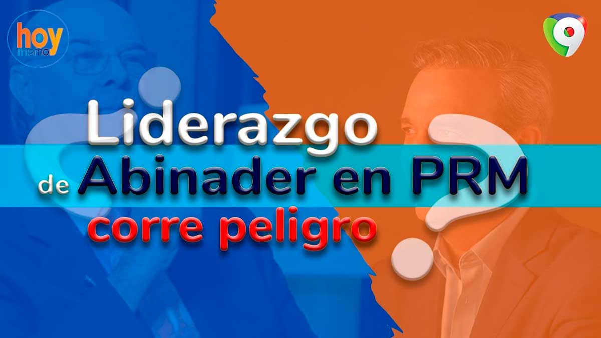 ¿Liderazgo de Abinader en el PRM corre peligro? | Hoy Mismo