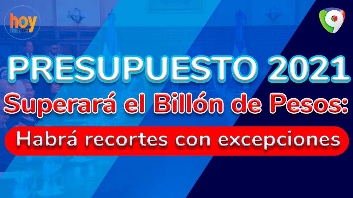 Presupuesto 2021 superará el billón de pesos: Habrá recortes con excepciones | Hoy Mismo