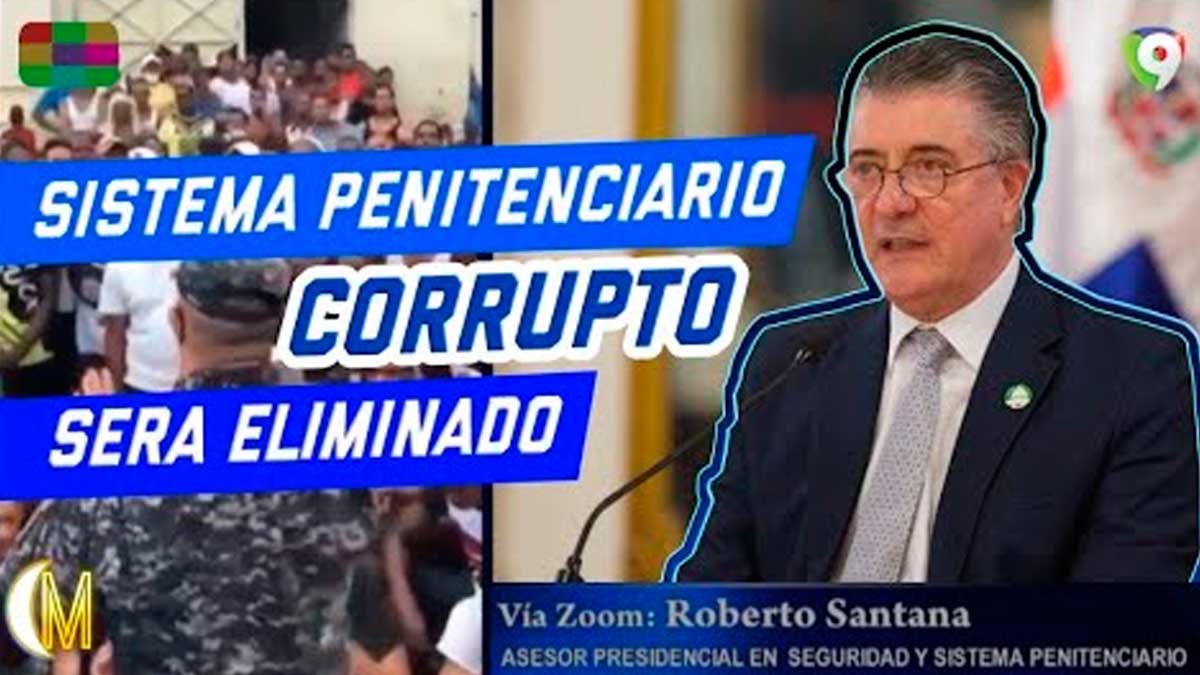 Sistema penitenciario corrupto será “eliminado” con nuevas medidas con Roberto Santana - ENM