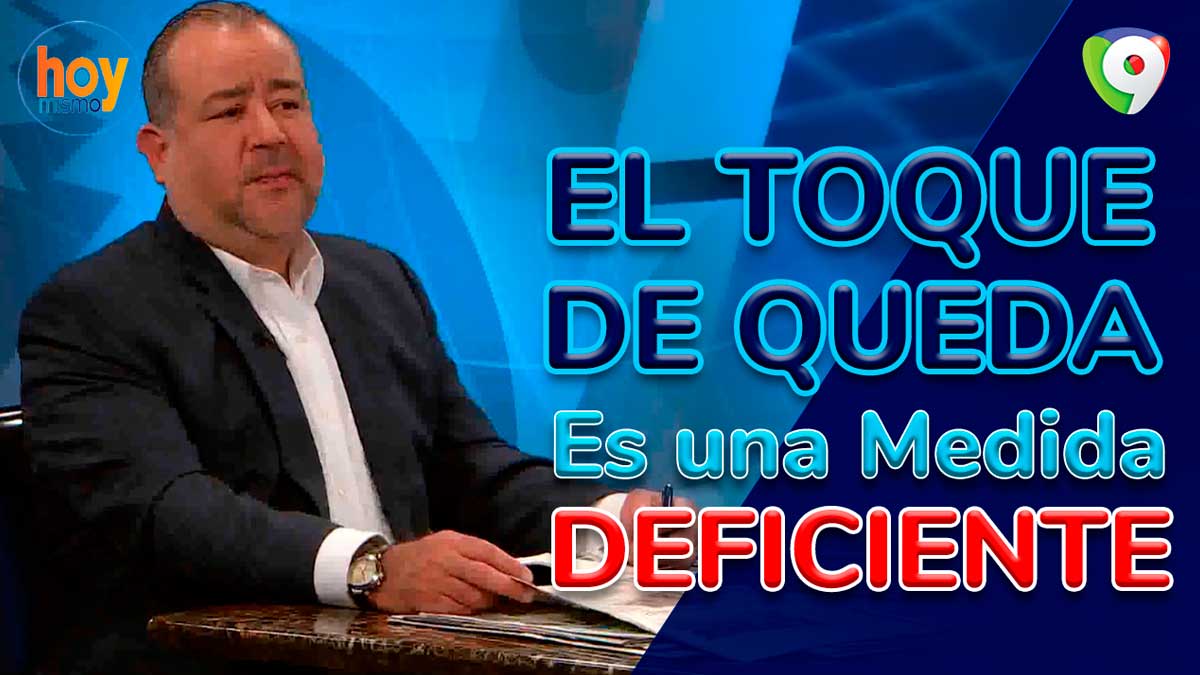 El toque de queda es una medida deficiente: Óscar Medina | Hoy Mismo