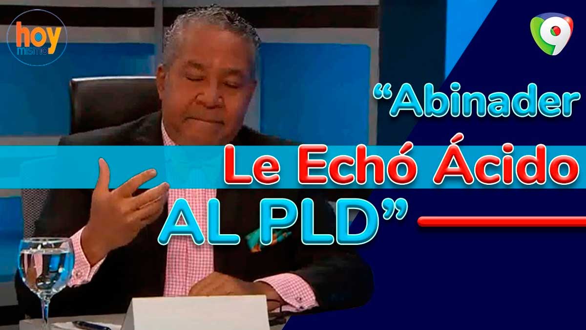 Abinader “le echó ácido” al PLD ahora a esperar reacciones: Geomar García | Hoy Mismo