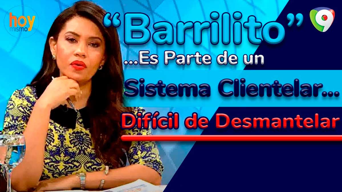 “Barrilito” es parte de un sistema clientelar difícil de desmantelar, dice Yohanna Valenzuela | Hoy Mismo