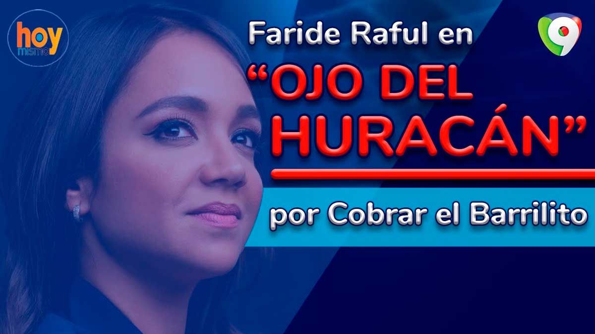 Faride Raful en el ojo del huracán por cobrar el barrilito | Hoy Mismo