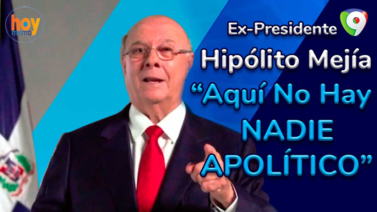 Hipólito Mejía dice que aquí no hay nadie apolítico | Hoy Mismo