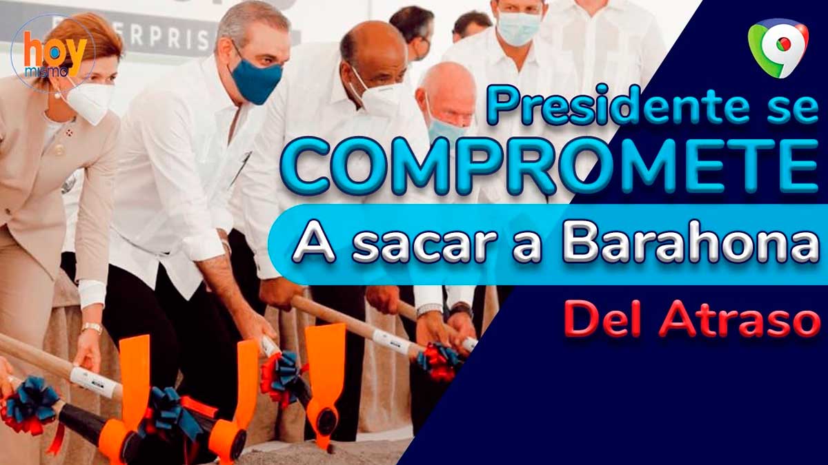 Presidente se compromete a sacar a Barahona del atraso | Hoy Mismo