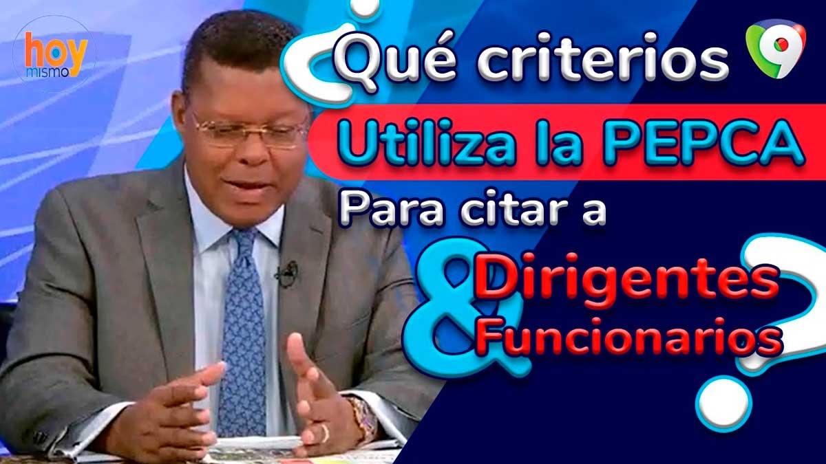 ¿Qué criterios utiliza la PEPCA para citar a dirigentes y funcionarios? | Hoy Mismo