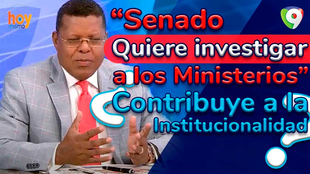 Senado quiere investigar a los Ministerios ¿Contribuye a la institucionalidad? | Hoy Mismo