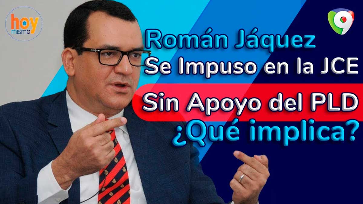 Román Jáquez se impuso en la JCE sin apoyo del PLD ¿Qué implica? | Hoy Mismo