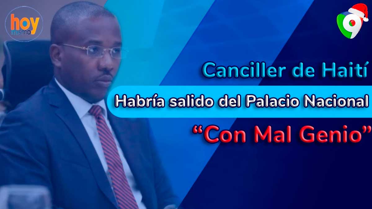 Canciller de Haití habría salido del Palacio Nacional con mal genio