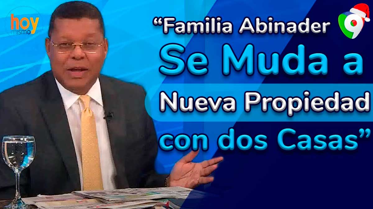 Familia Abinader se muda a nueva propiedad