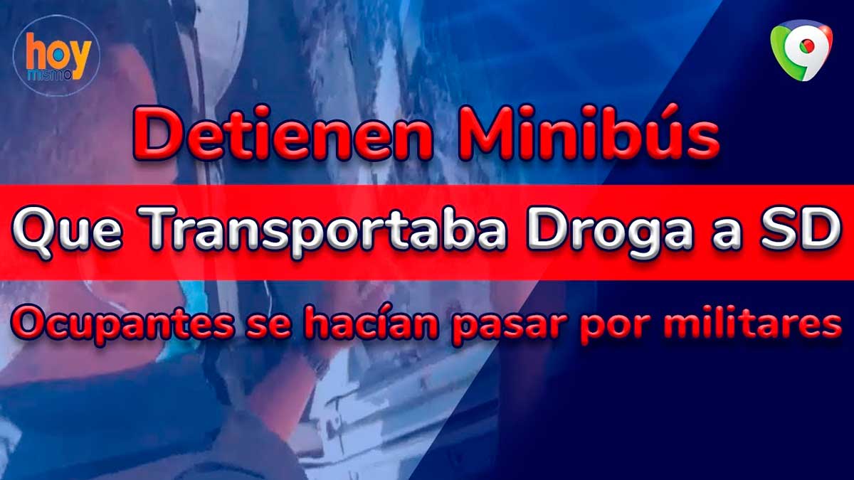 Detienen minibús que transportaba droga a SD: Ocupantes se hacían pasar por militares