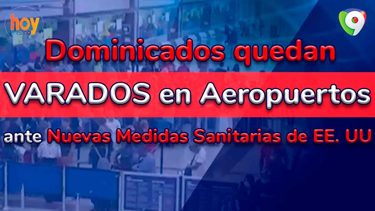 Dominicanos quedan varados en aeropuertos ante nuevas medidas sanitarias de EE. UU.