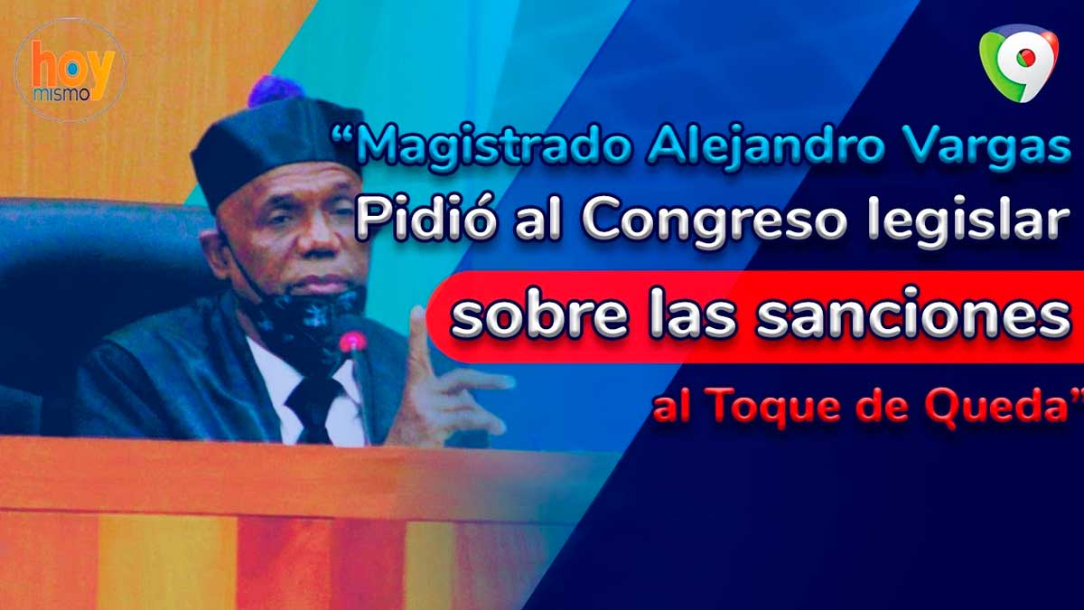 Juez Vargas pide legislar sanciones al toque de queda