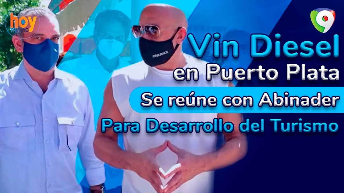 Vin Diesel en Puerto Plata: Se reúne con Abinader para desarrollo del turismo