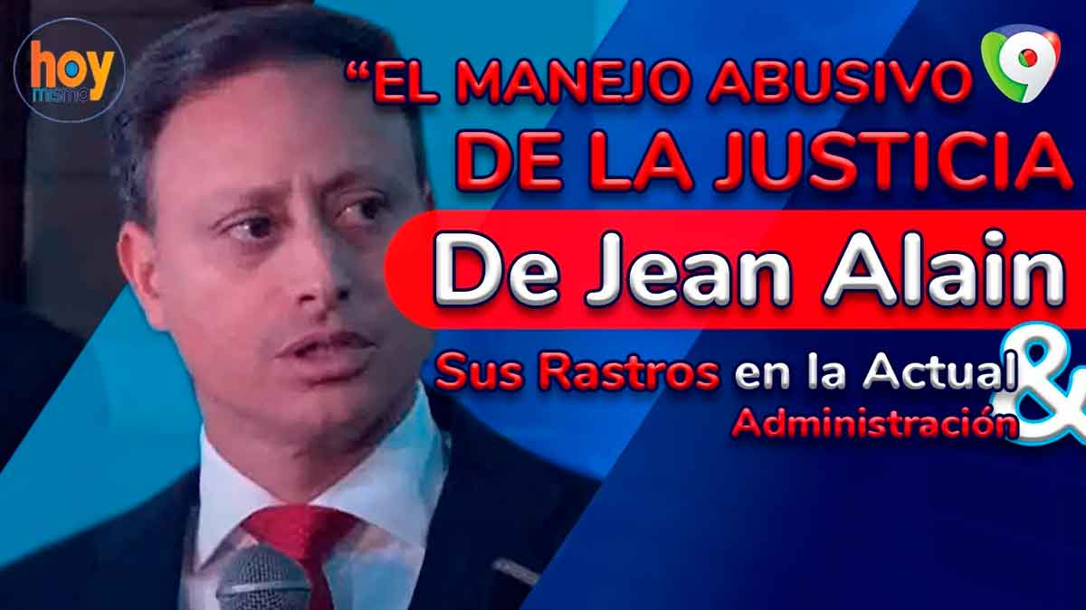 El manejo abusivo de la justicia de Jean Alain y sus rastros en la actual administración