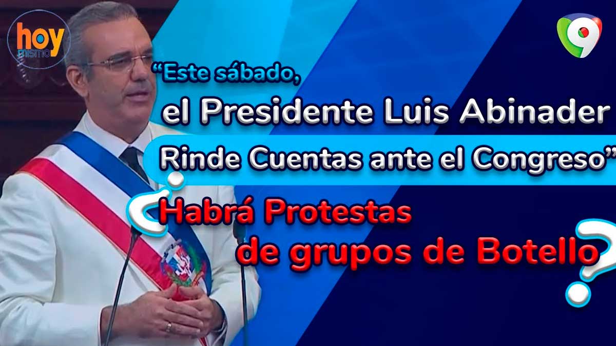 Abinader rinde cuentas ante el Congreso | ¿Habrá protestas de grupos de Botello?