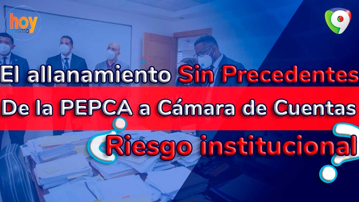 El allanamiento sin precedentes de la PEPCA a Cámara de Cuentas ¿Riesgo institucional?