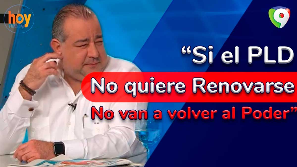 Óscar Medina: Si el PLD no quiere renovarse no van a volver al poder