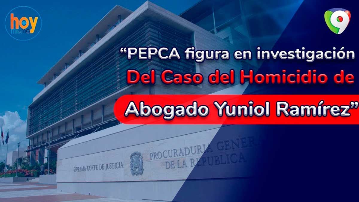 PEPCA figura en investigación del caso del homicidio del abogado Yuniol Ramírez