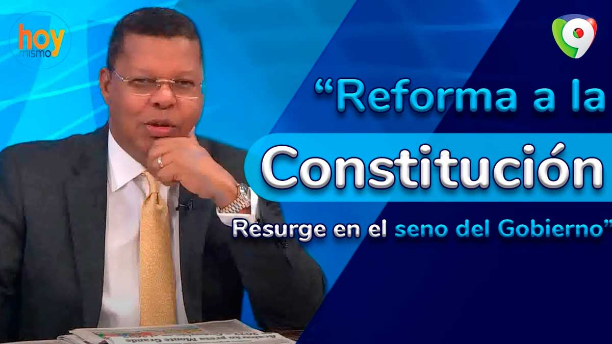 Reforma a la Constitución resurge en el seno del Gobierno