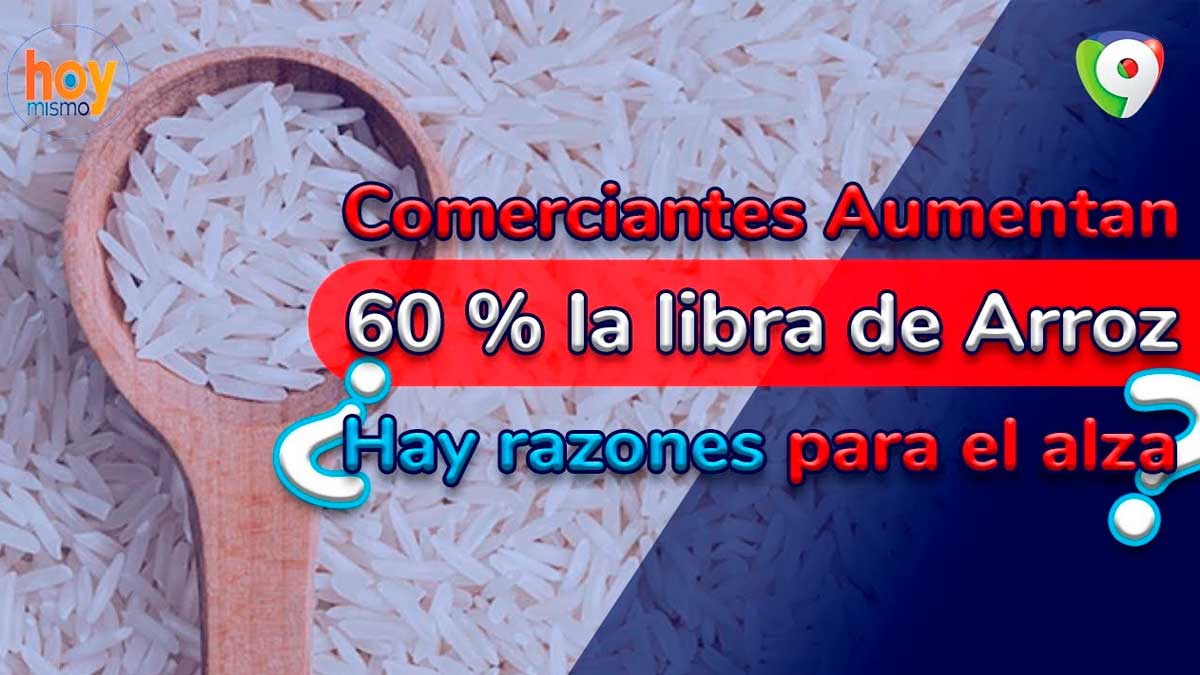 Comerciantes aumentan 60 % la libra de arroz ¿Hay razones para el alza?