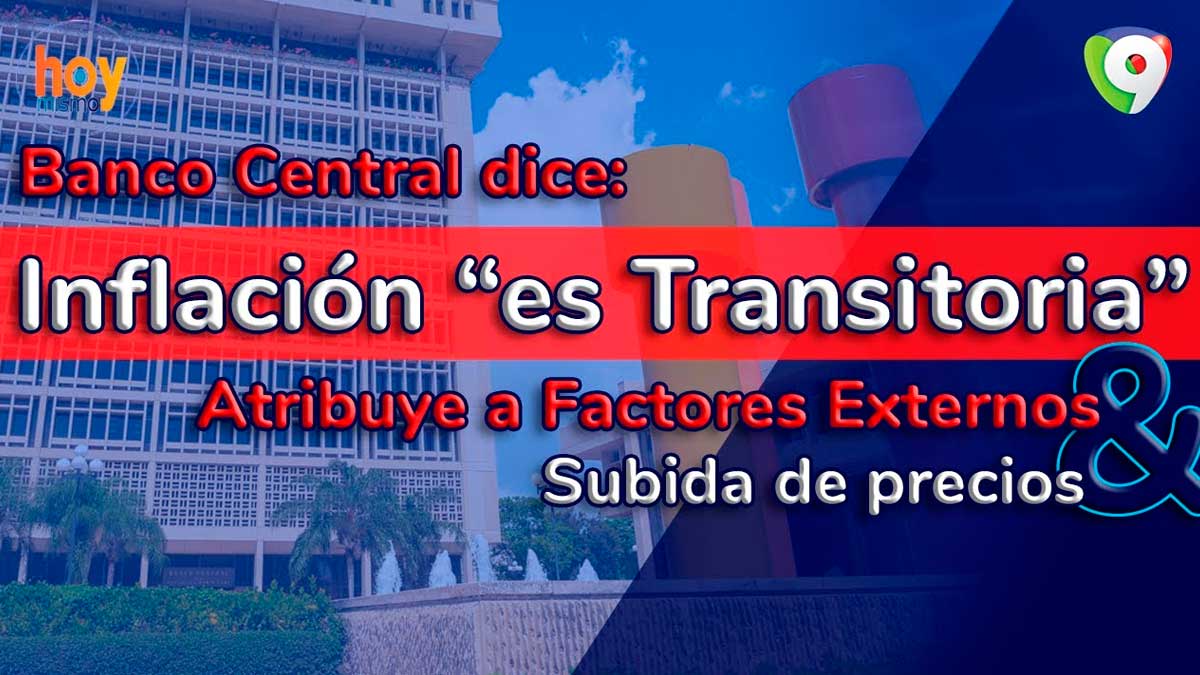 Banco Central dice que inflación “es transitoria” y atribuye a factores externos subida de precios