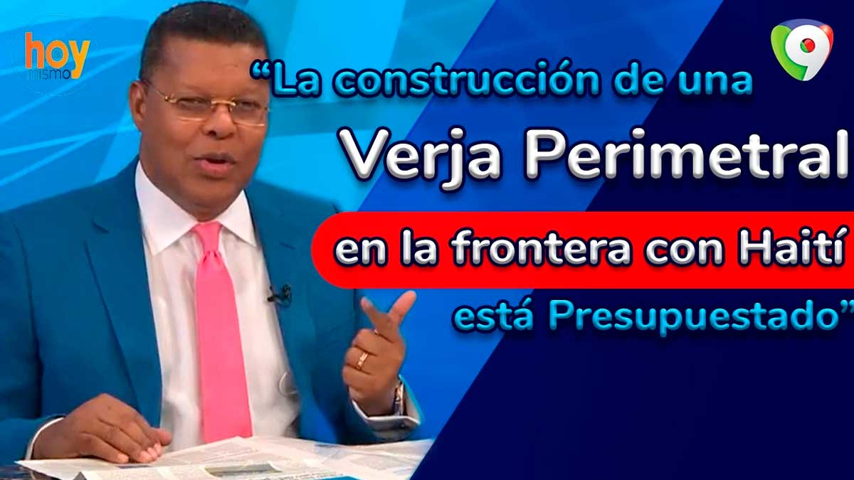 Construcción verja fronteriza está presupuestado y se conversó con presidente haitiano