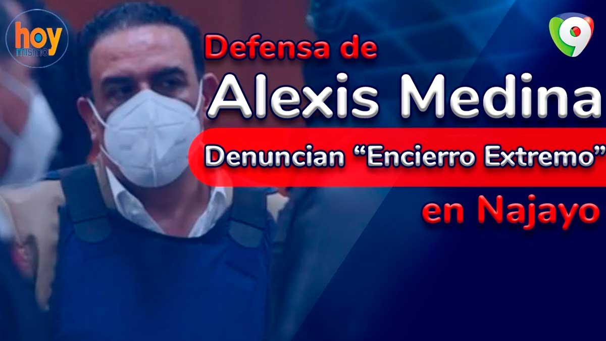 Defensa de Alexis Medina denuncian “encierro extremo” en Najayo