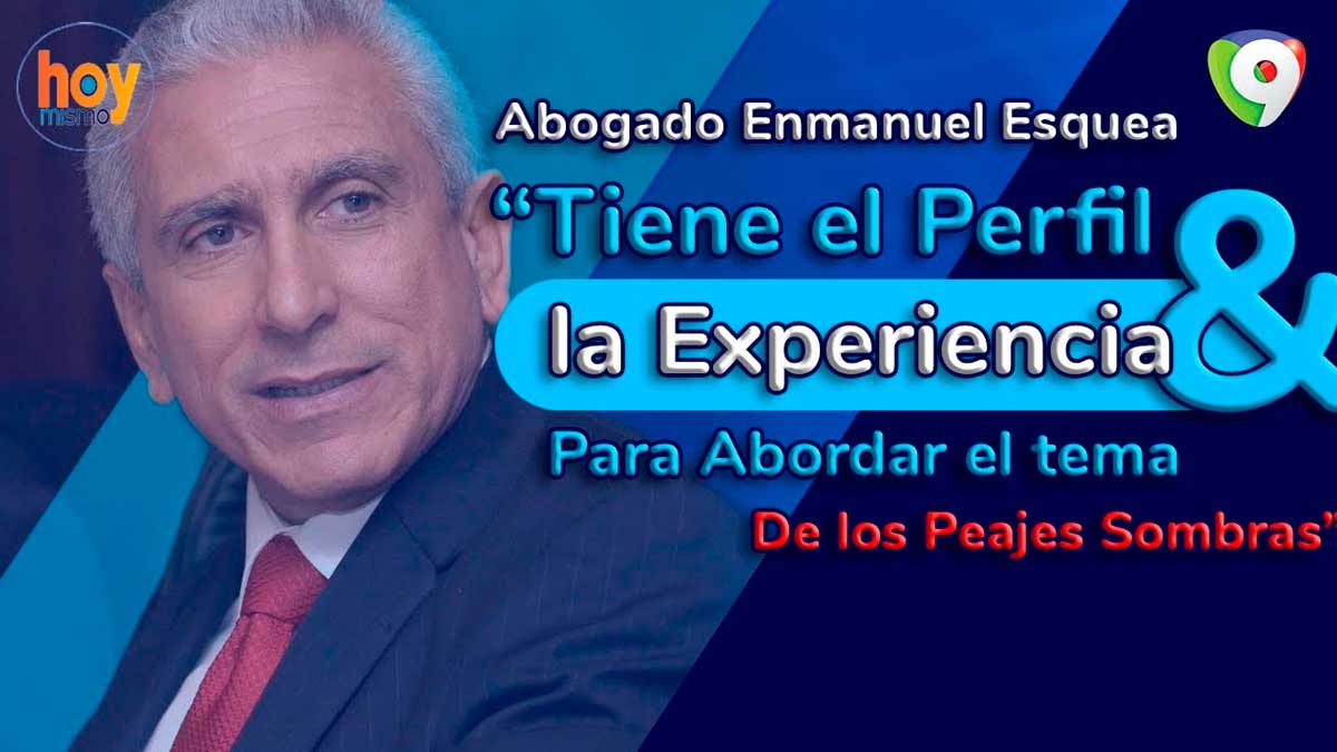 Gobierno contrata al abogado Enmanuel Esquea para analizar peajes sombras