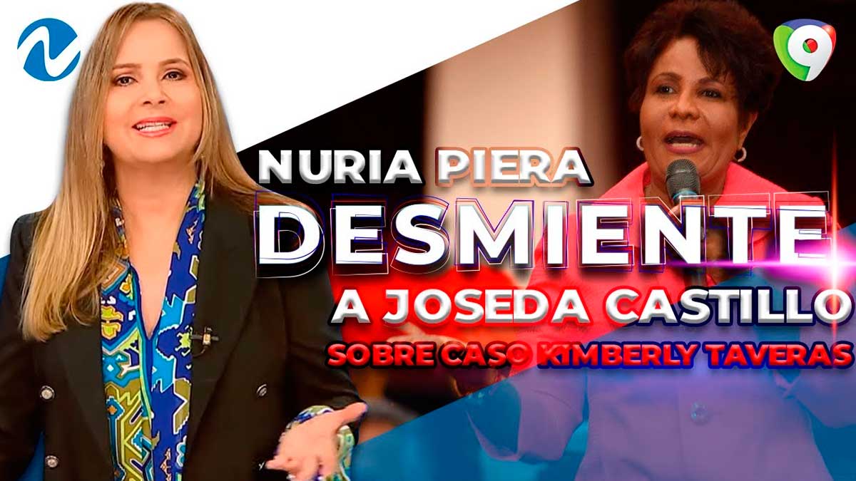 Nuria Piera desmiente a Josefa Castillo sobre caso Kimberlyr Taveras