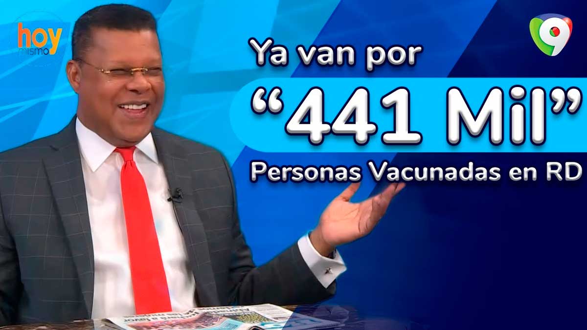 Ya van por 441 mil personas vacunadas en RD | Hoy Mismo