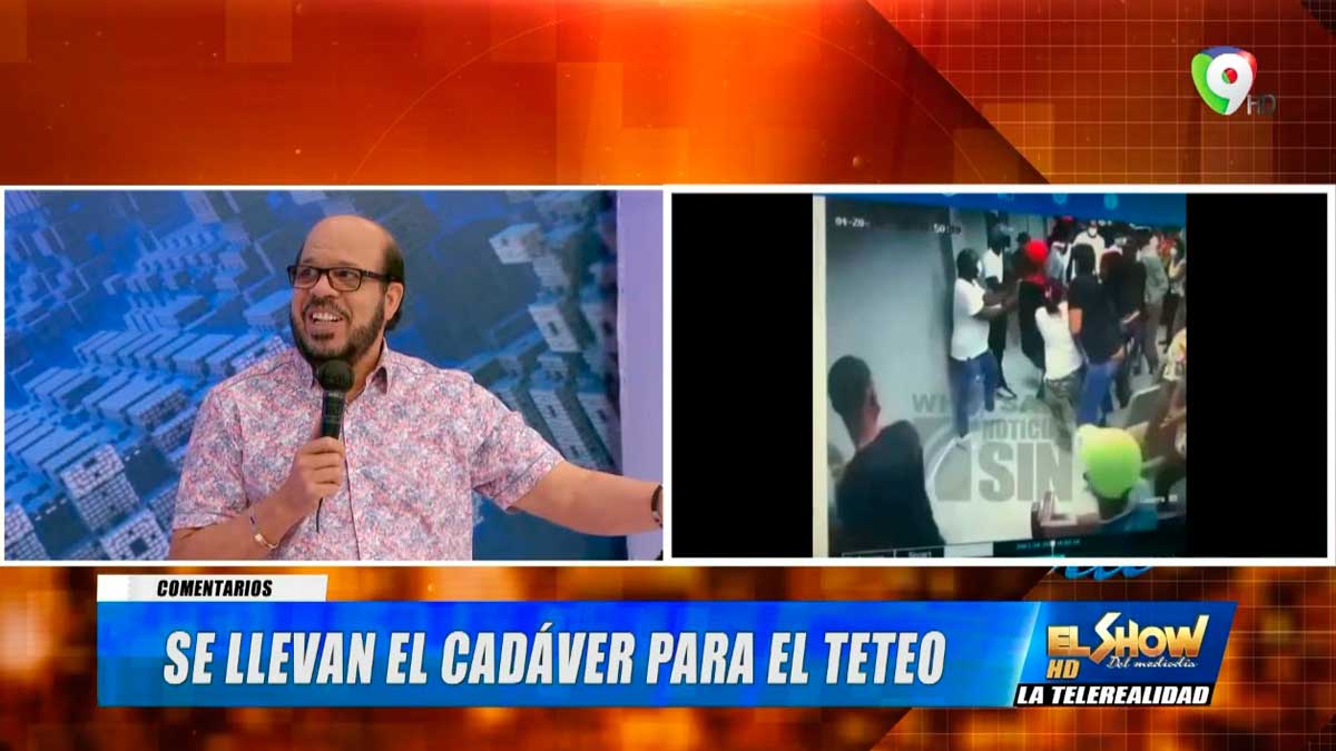 Se llevan el Cadáver para el Teteo | El Show del Mediodía