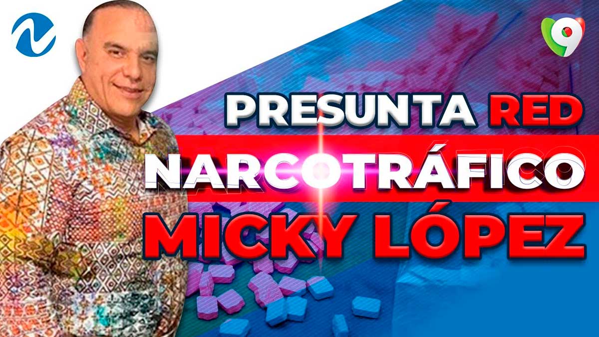 Diputada y narcotráfico: La red de Micky López | Nuria