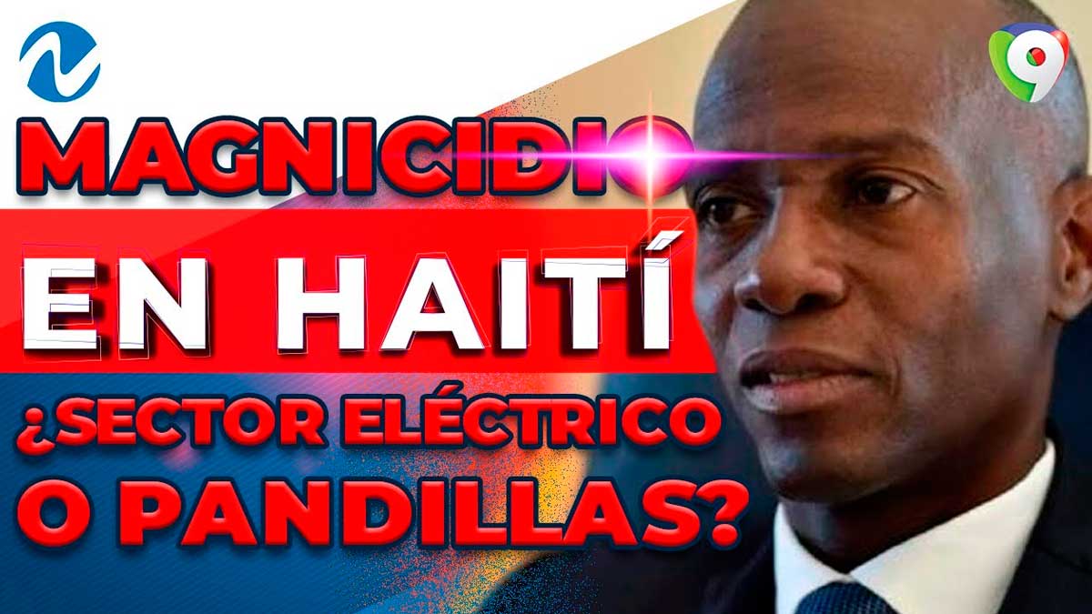 Magnicidio en Haití: Sector Eléctrico o Pandillas ¿Quiénes estarían detrás? | Nuria