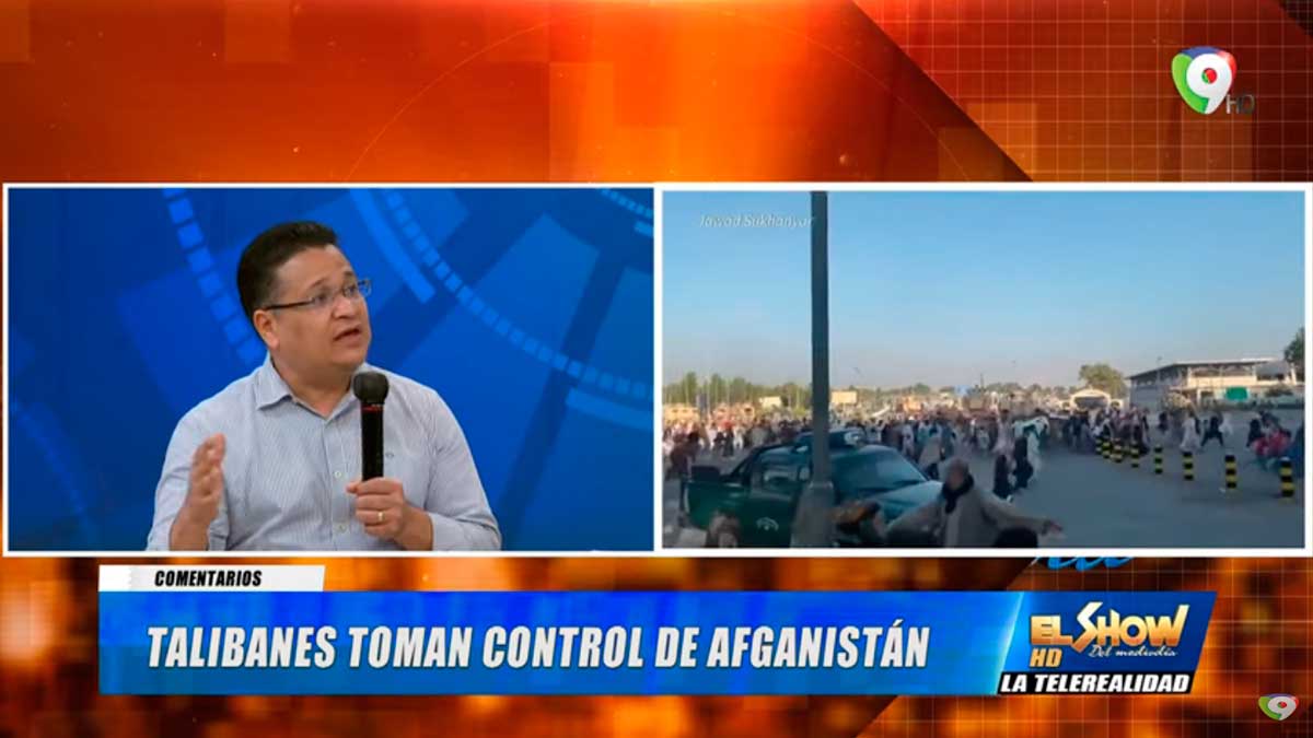 Crisis en Afganistán, talibanes toman el control del país | El Show del Mediodía