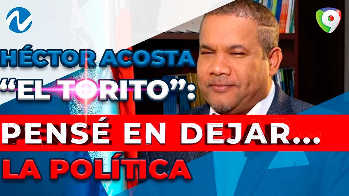 Héctor Acosta “El Torito”: Pensé en dejar la política | Nuria