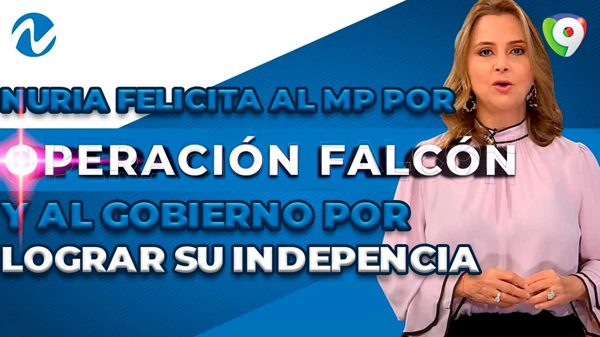 Nuria felicita al MP por Operación Falcón y al gobierno por lograr su independencia