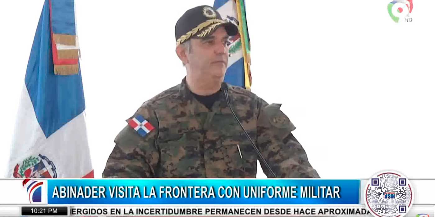 Abinader se enviste de militar en frontera / Crecen casos de contagios | Emisión Estelar SIN