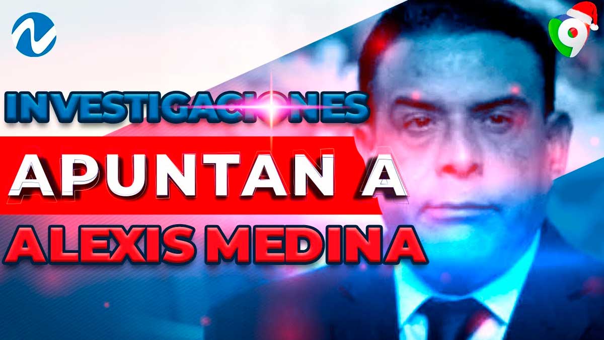 Investigaciones apuntan de nuevo a Alexis Medina | Nuria