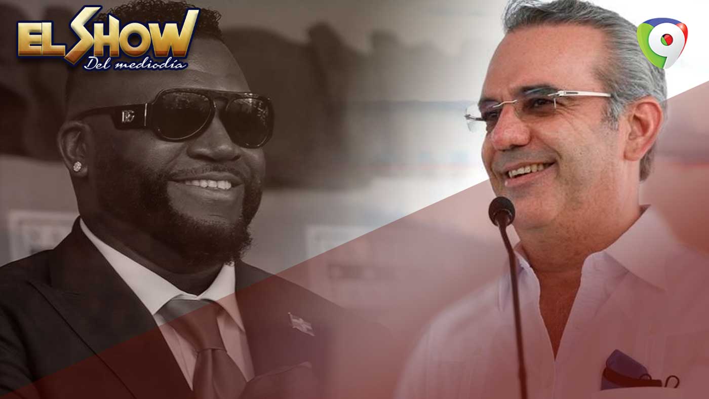 Palabras de Luis Abinader al Grande David Ortiz El Show del Mediodía